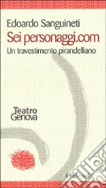 Sei personaggi.com. Un travestimento pirandelliano libro