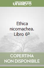 Ethica nicomachea. Libro 6º libro