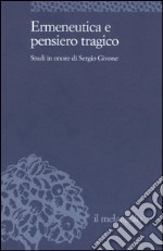 Ermeneutica e pensiero tragico. Studi in onore di Sergio Givone libro