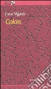 Galois libro di Viganò Luca