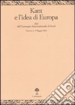 Kant e l'idea d'Europa. Atti del Convegno (Genova, 6-8 maggio 2004) libro