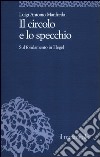 Il circolo e lo specchio. Sul fondamento in Hegel libro di Manfreda Luigi A.