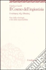 Il cosmo dell'ingiustizia. O cosmos tes adiachias. Fine della teologia e fini della responsabilità libro