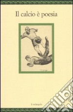 Il calcio è poesia libro