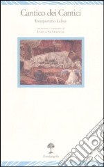 Il Cantico dei cantici. Interpretatio ludica. Testo originale a fronte libro