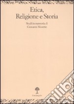 Etica, religione e storia. Studi in memoria di Giovanni Moretto libro