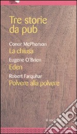 Tre storie da pub. La chiusa-Eden-Polvere alla polvere libro