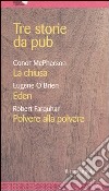 Tre storie da pub. La chiusa-Eden-Polvere alla polvere libro