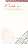 L'onestà dei forti. La potenza nella filosofia di Nietzsche libro