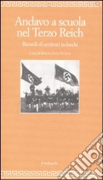 Andavo a scuola nel Terzo Reich. Ricordi di scrittori tedeschi libro