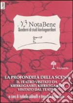 Notabene. Quaderno di studi kierkegaardiani. Vol. 6: La profondità della scena. Il teatro visitato da Kierkegaard, Kierkegaard visitato dal teatro libro