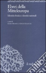 Ebrei della Mitteleuropa. Identità ebraica e identità nazionali libro