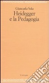 Heidegger e la pedagogia libro di Sola Giancarla