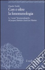 Con e oltre la fenomenologia storica. Le eresie fenomenologiche di Jacques Derrida e Jean-Luc Marion libro