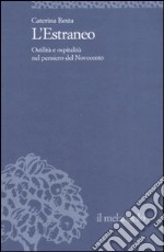 L'estraneo. Ostilità e ospitalità nel pensiero del Novecento libro