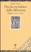 Piccola metafisica della differenza. Religione, arte e società libro