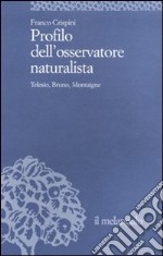 Profilo dell'osservatore naturalista. Telesio, Bruno, Montaigne