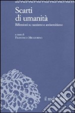 Scarti di umanità. Riflessioni su razzismo e antisemitismo libro