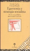 Egenomia e strategia socialista. Verso una politica democratica radicale libro