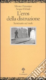 L'eros della distruzione. Seminario sul male libro