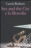 Sex and the city e la filosofia libro di Barbero Carola