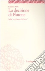 La decisione di Platone. Sulla «condanna dell'arte» libro