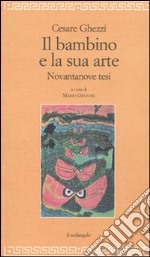 Il bambino e la sua arte. Novantanove tesi libro