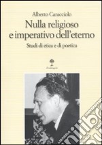 Nulla religioso e imperativo dell'eterno. Studi di etica e di poetica