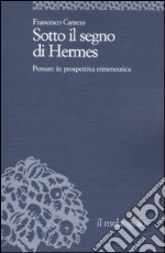 Sotto il segno di Hermes. Pensare in prospettiva ermeneutica