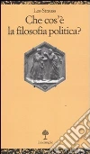 Che cos'è la filosofia politica? libro di Strauss Leo