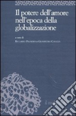 Il potere dell'amore nell'epoca della globalizzazione libro