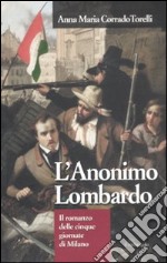 L'anonimo lombardo. Il romanzo delle cinque giornate di Milano libro