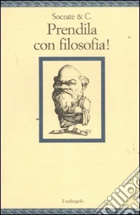 Socrate & C. Prendila con filosofia!