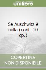 Se Auschwitz è nulla (conf. 10 cp.) libro