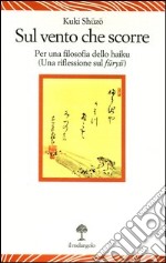 Sul vento che scorre. Per una filosofia dello haiku (Una riflessione sul furyu)