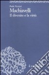 Machiavelli. Il divenire e la virtù libro di Vincieri Paolo