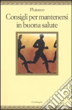 Consigli per mantenersi in buona salute libro