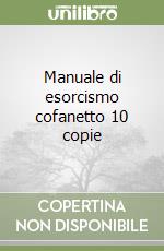 Manuale di esorcismo cofanetto 10 copie libro