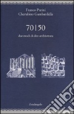 70/50. Due modi di dire architettura. Ediz. illustrata libro