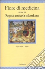 Fiore di medicina ovvero Regola sanitaria salernitana. Testo latino a fronte libro