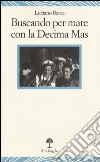 Buscando per mare con la decima Mas libro di Barca Luciano