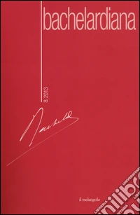 Bachelardiana (2013). Ediz. multilingue. Vol. 8: Bachelard/Actualisation libro
