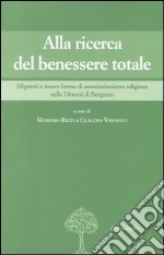 Alla ricerca del benessere totale. Migranti e nuove forme di associazionismo religioso nella Diocesi di Bergamo libro