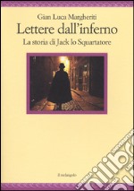 Lettere dall'inferno. La storia di Jack lo squartatore libro