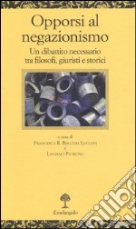 Opporsi al negazionismo. Un dibattito necessario tra filosofi, giuristi e storici libro