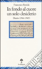 In fondo al cuore un solo desiderio. Diario (1944-1945) libro