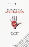 Il manuale antistalking. Come difendersi dagli stalker libro