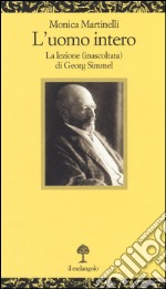 L'uomo intero. La lezione (inascoltata) di Georg Simmel libro