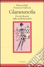 Glamoursofia. Piccola filosofia della moda femminile libro