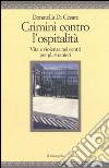 Crimini contro l'ospitalità. Vita e violenza nei centri per gli stranieri libro